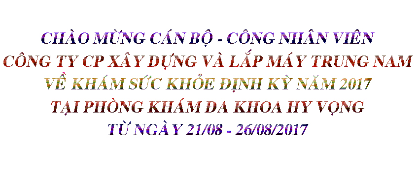 KHÁM SỨC KHỎE ĐỊNH KỲ CHO CÔNG TY CP XÂY DỰNG VÀ LẮP MÁY TRUNG NAM