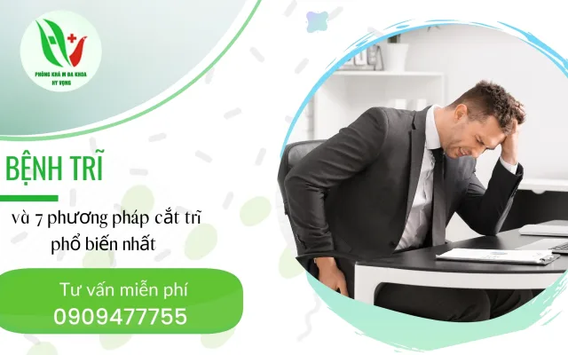 Bệnh trĩ và 7 phương pháp cắt trĩ phổ biến nhất hiện này