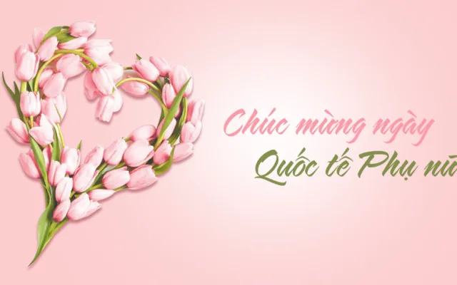 CHÚC MỪNG NGÀY QUỐC TẾ PHỤ NỮ 8/3/2025