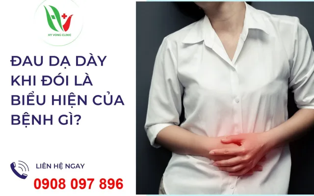 ĐAU DẠ DÀY KHI ĐÓI LÀ BIỂU HIỆN CỦA BỆNH GÌ?