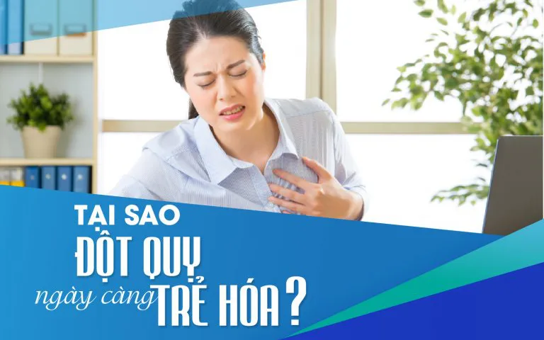 TẠI SAO ĐỘT QUỴ NGÀY CÀNG TRẺ HÓA