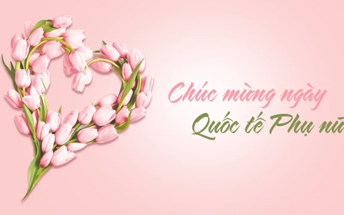 CHÚC MỪNG NGÀY QUỐC TẾ PHỤ NỮ 8/3/2025