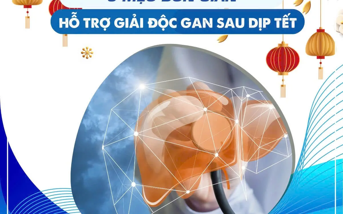 3 MẸO ĐƠN GIẢN HỖ TRỢ GIẢI ĐỘC GAN SAU DỊP TẾT